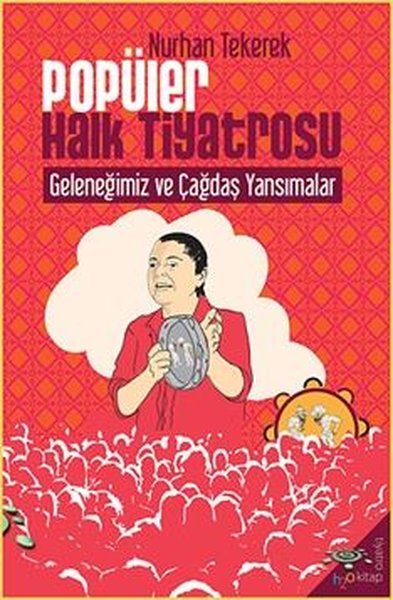 Popüler Halk Tiyatrosu Geleneğimiz ve Çağdaş Yansımalar Nurhan Tekerek