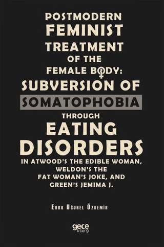 Postmodern Feminist Treatment Of The Female Body: Subversion Of Somatophobia Through Eating Disorders
