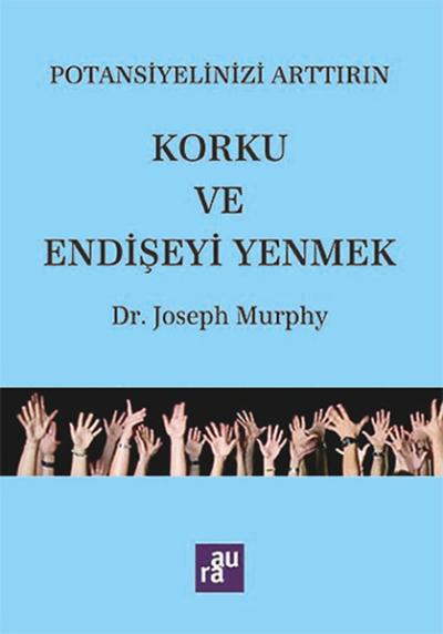 Potansiyelinizi Arttırın - Korku ve Endişeyi Yenmek