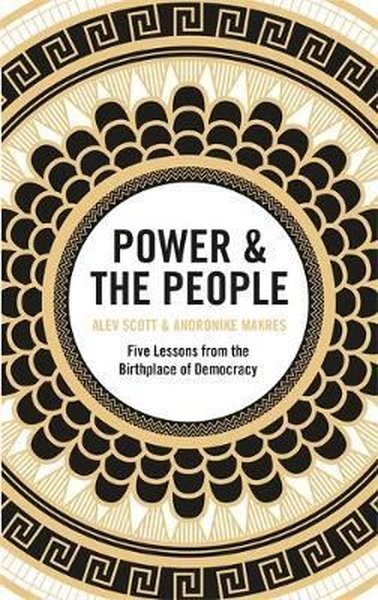 Power & the People: Five Lessons from the Birthplace of Democracy (Ciltli)