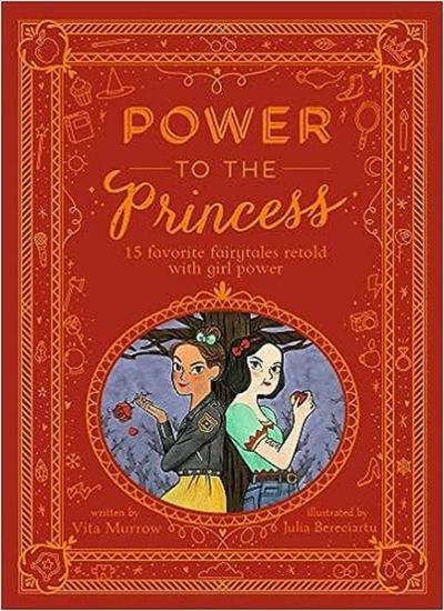 Power to the Princess : 15 Favourite Fairytales Retold with Girl Power