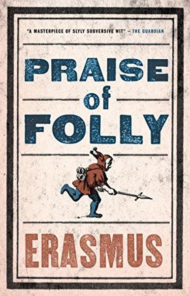 Praise of Folly Desiderius Erasmus