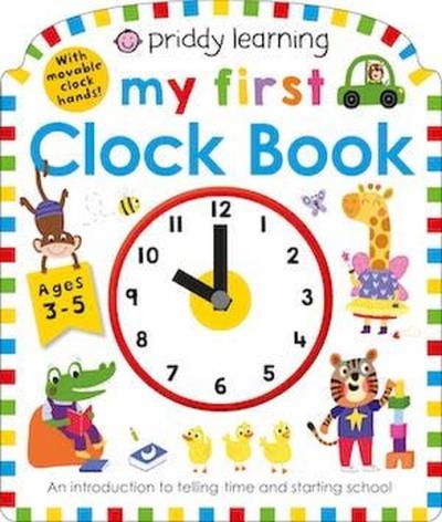 Priddy Learning: My First Clock Book: An Introduction to Telling Time and Starting School (Ciltli)