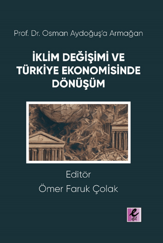 Prof. Dr. Osman Aydoğuş’a Armağan: İklim Değişimi ve Türkiye Ekonomisinde Dönüşüm