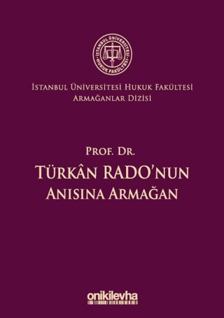 Prof. Dr. Türkan Rado'nun Anısına Armağan İstanbul Üniversitesi Hukuk Fakültesi Armağanlar Dizisi: 3 (Ciltli)