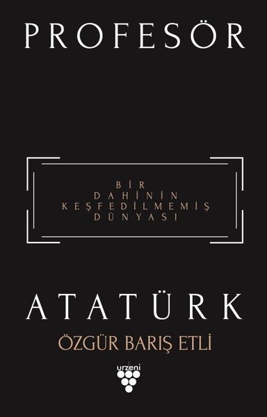 Profesör Atatürk-Bir Dahinin Keşfedilmemiş Dünyası