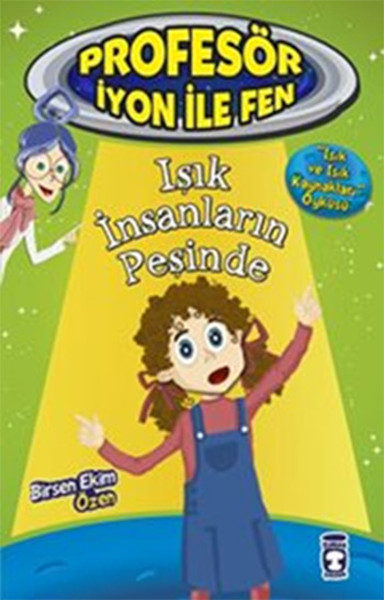 Işık İnsanların Peşinde : Profesör İyon İle Fen 2 Birsen Ekim Özen