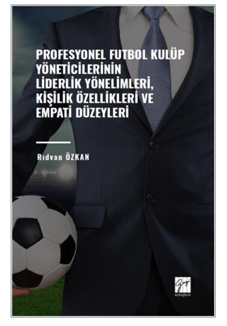 Profesyonel Futbol Kulüp Yöneticilerinin Liderlik Yönelimleri, Kişilik Özellikleri ve Empati Düzeyleri