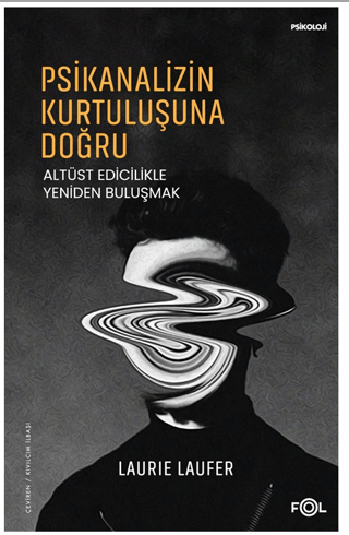 Psikanalizin Kurtuluşuna Doğru –Altüst Edicilikle Yeniden Buluşmak–