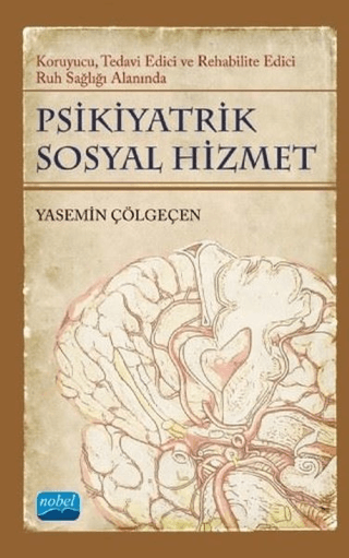 Psikiyatrik Sosyal Hizmet: Koruyucu, Tedavi Edici, Rehabilite Edici Ruh Sağlığı Alanında