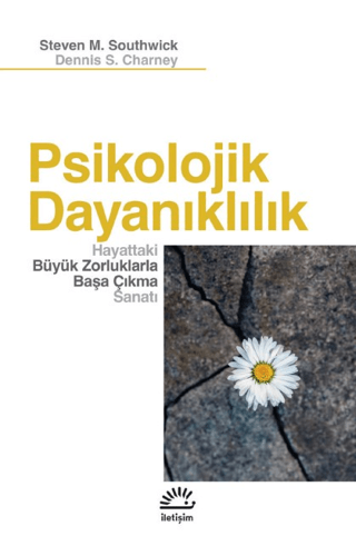Psikolojik Dayanıklılık - Hayattaki Büyük Zorluklarla Başa Çıkma Sanatı