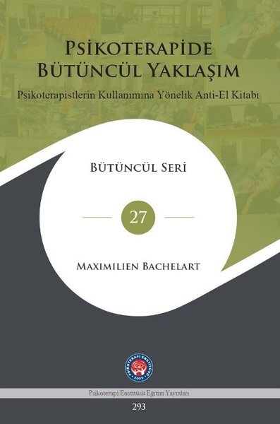 Psikoterapide Bütüncül Yaklaşım - Psikoterapistlerin Kullanımına Yönelik Anti - El Kitabı (Ciltli)