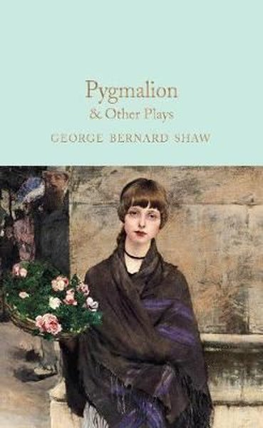 Pygmalion & Other Plays: George Bernard Shaw (Macmillan Collector's Library) (Ciltli)