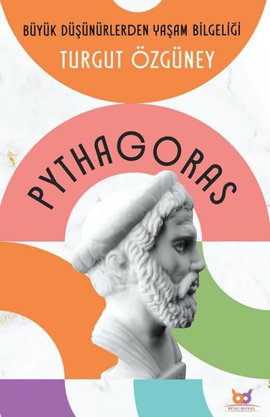 Pythagoras - Büyük Düşünürlerden Yaşam Bilgeliği Turgut Özgüney