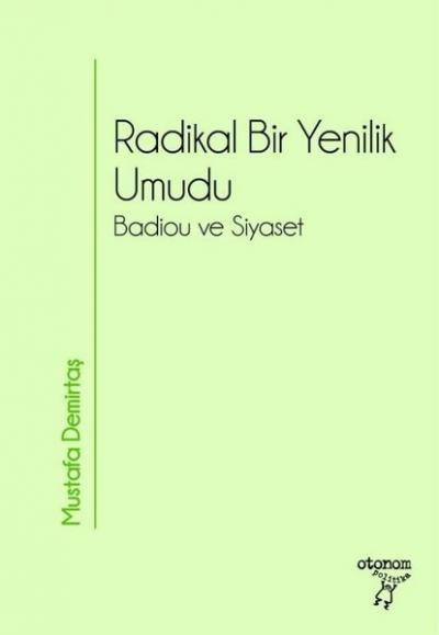 Radikal Bir Yenilik Umudu -Badiou ve Siyaset Mustafa Demirtaş