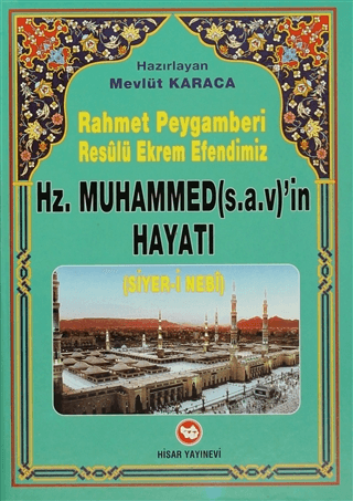 Rahmet Peygamberi Resulü Ekrem Efendimiz Hz. Muhammed’in Hayatı (Siyer-i Nebi) (Ciltli)