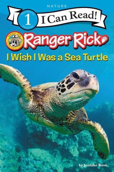 Ranger Rick: I Wish I Was a Sea Turtle (I Can Read Level 1)