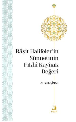 Raşit Halifeler’in Sünnetinin Fıkhi Kaynak Değeri