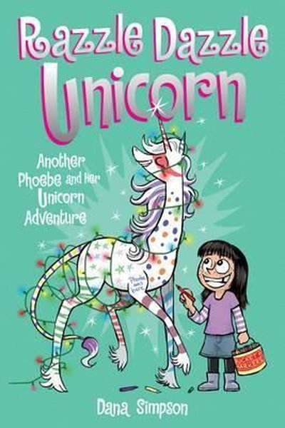 Razzle Dazzle Unicorn (Phoebe and Her Unicorn Series Book 4): Another 