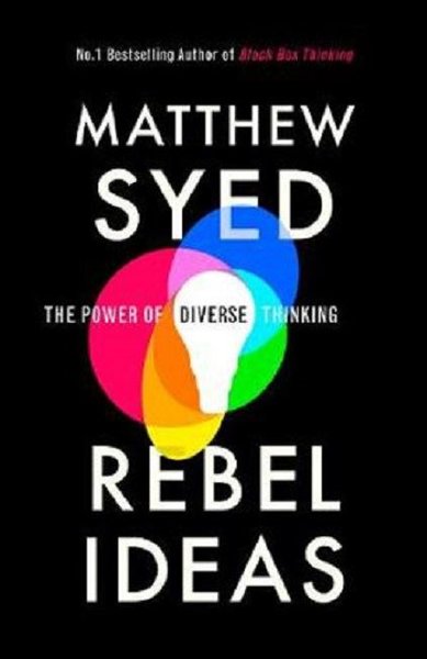 Rebel Ideas: The Power of Diverse Thinking Matthew Syed