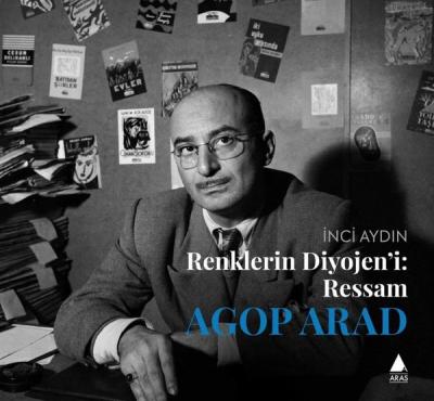 Renklerin Diyojen'i: Ressam Agop Arad