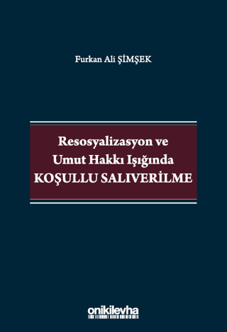Resosyalizasyon ve Umut Hakkı Işığında Koşullu Salıverilme