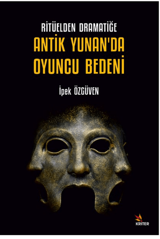 Ritüelden Dramatiğe Antik Yunan’da Oyuncu Bedeni