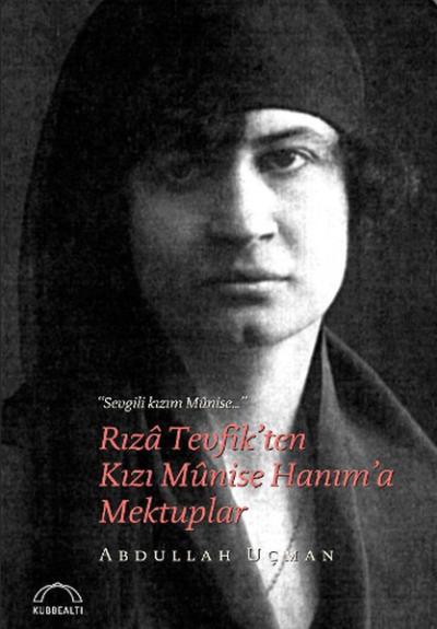 Rıza Tevfik'ten Kızı Münise Hanım'a Mektuplar