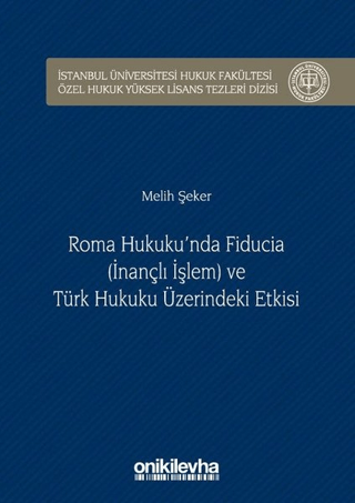 Roma Hukuku'nda Fiducia (İnançlı İşlem) ve Türk Hukuku Üzerindeki Etkisi (Ciltli)