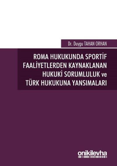 Roma Hukukunda Sportif Faaliyetlerden Kaynaklanan Hukuki Sorumluluk ve Türk Hukukuna Yansımaları