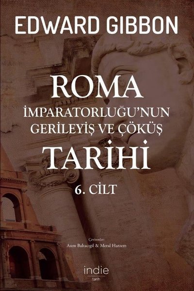 Roma İmparatorluğu'nun Gerileyiş ve Çöküş Tarihi 6. Cilt Edward Gibbon