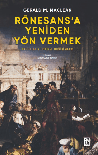 Rönesans’a Yeniden Yön Vermek - Doğu ile Kültürel Değişimler