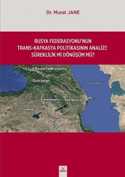 Rusya Federasyonu'nun Trans - Kafkasya Politikasının Analizi: Süreklilik mi Dönüşüm mü?