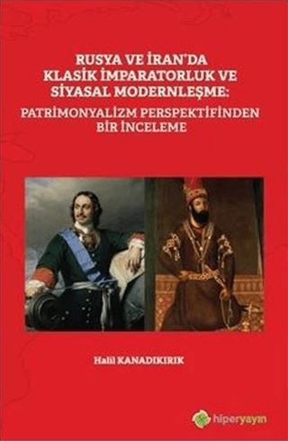 Rusya ve İran'da Klasik İmparatorluk ve Siyasal Modernleşme: Patrimonyalizm Perspektifinden Bir İnce