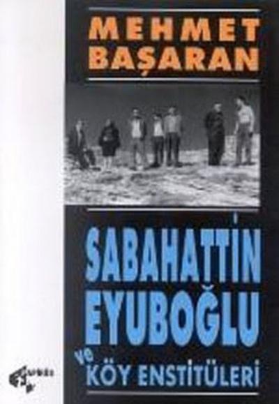 Sabahattin Eyuboğlu ve Köy Enstitüleri Mehmet Başaran