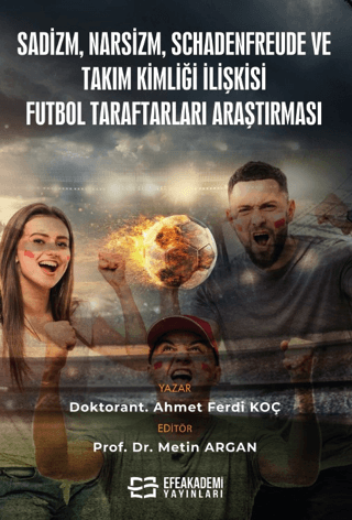 Sadizm, Narsizm, Schadenfreude ve Takım Kimliği İlişkisi: Futbol Taraftarları Araştırması (Ciltli)
