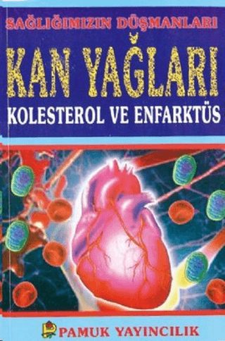 Sağlığımızın Düşmanları Kan Yağları Kolesterol ve Enfarktüs (Sağlık-001)