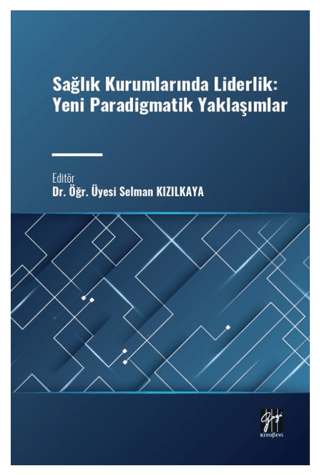 Sağlık Kurumlarında Liderlik: Yeni Paradigmatik Yaklaşımlar