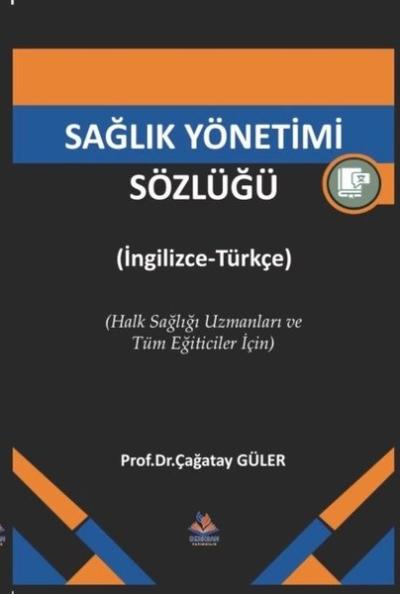 Sağlık Yönetimi Sözlüğü İngilizce - Türkçe Halk Sağlığı Uzmanları ve Tüm Eğitimciler İçin