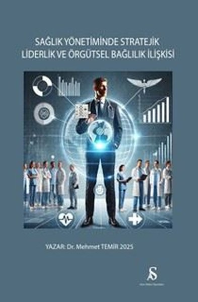 Sağlık Yönetiminde Stratejik Liderlik ve Örgütsel Bağlılık İlişkisi