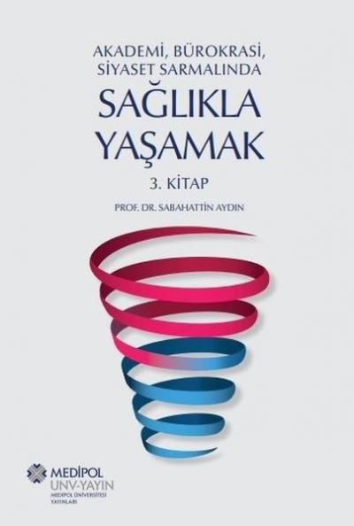 Sağlıkla Yaşamak 3.Kitap - Akademi Bürokrasi Siyaset Sarmalında