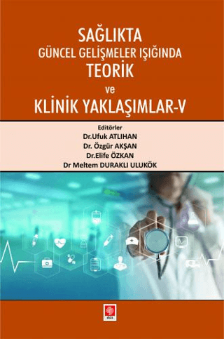 Sağlıkta Güncel Gelişmeler Işığında Teorik ve Klinik Yaklaşımlar - 5