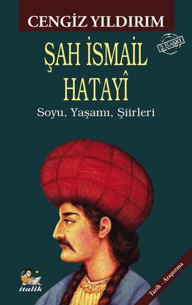 Şah İsmail Hatayi: Soyu, Yaşamı, Şiirleri Cengiz Yıldırım