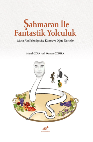 Şahmaran İle Fantastik Yolculuk - Musa Abdi’den Ignacz Kunos ve Oğuz Tansel’e