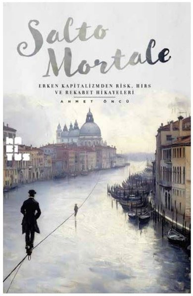 Salto Mortale: Salto Mortale Erken Kapitalizmden Risk Hırs ve Rekabet Hikayeleri