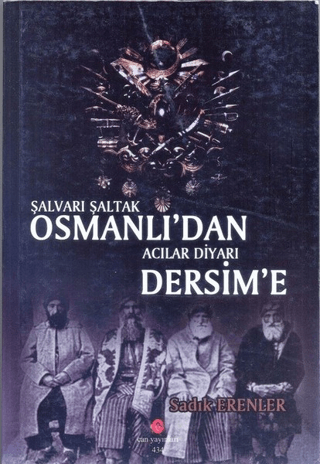 Şalvarlı Şaltak Osmanlı'dan Acılar Diyarı Dersim'e