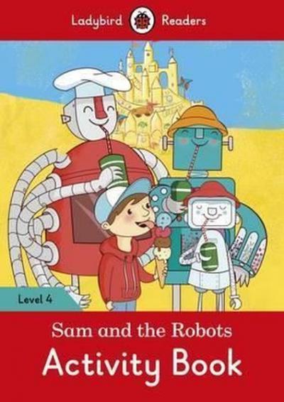 Sam and the Robots Activity Book  Ladybird Readers Level 4