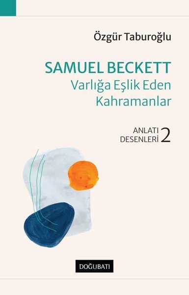 Samuel Beckett: Varlığa Eşlik Eden Kahramanlar - Anlatı Desenleri 2 Öz