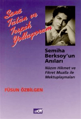 Sana Tütün ve Tespih Yolluyorum Semiha Berksoy’un Anıları Nazım Hikmet ve Fikret Mualla ile Mektuplaşmaları