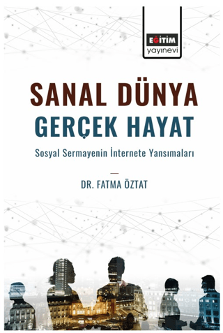 Sanal Dünya Gerçek Hayat Sosyal Sermayenin İnternete Yansımaları
